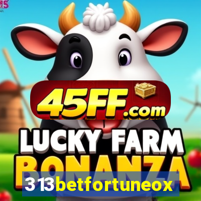 313betfortuneox