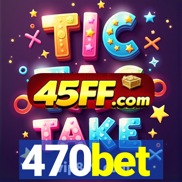 470bet