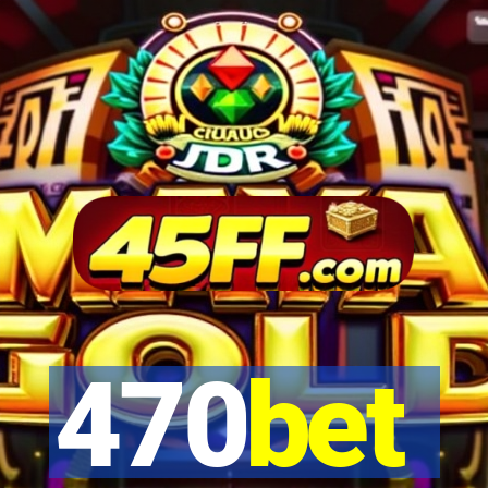 470bet