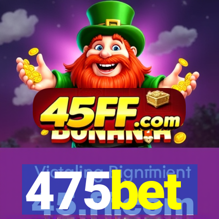 475bet
