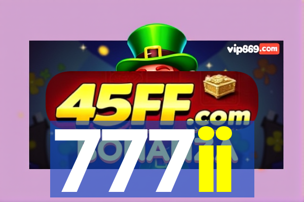 777ii