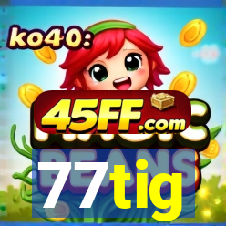 77tig