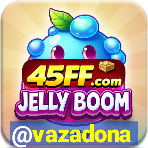 @vazadona