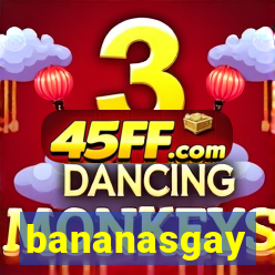 bananasgay