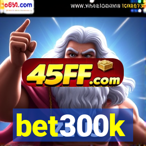 bet300k