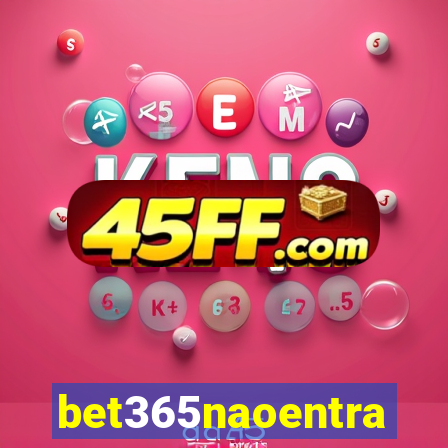 bet365naoentra