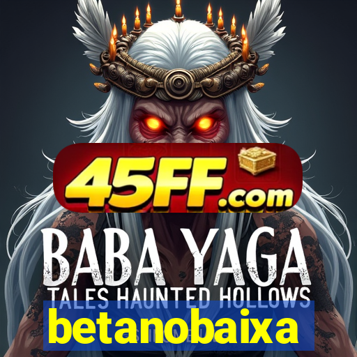 betanobaixa