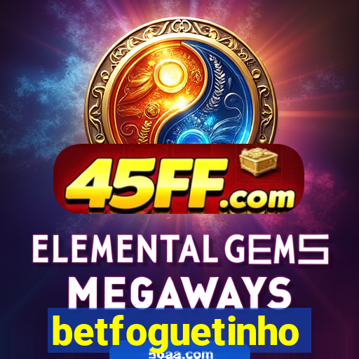 betfoguetinho