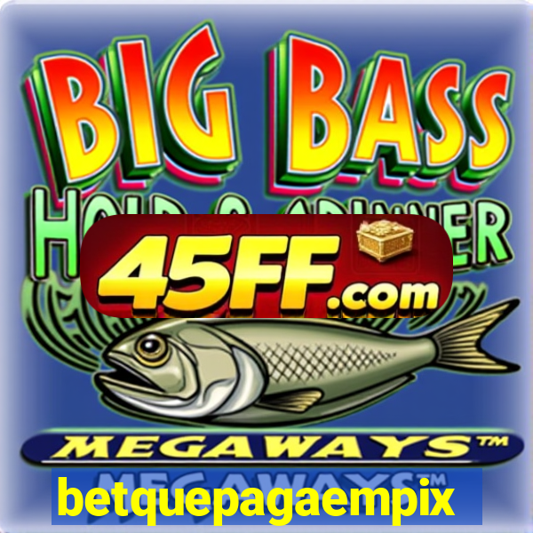 betquepagaempix