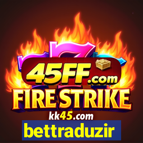 bettraduzir