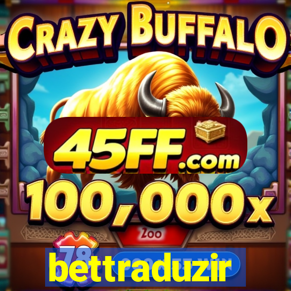 bettraduzir