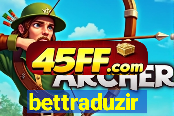 bettraduzir