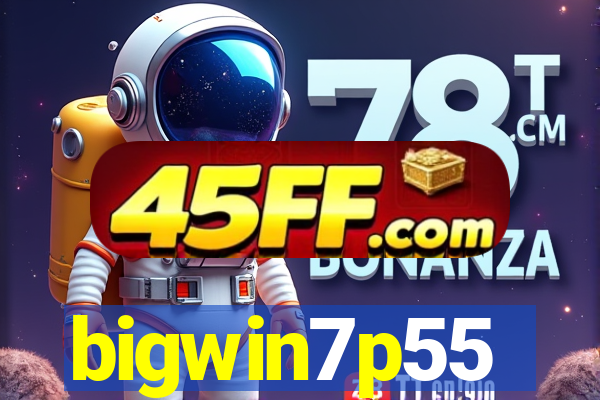bigwin7p55