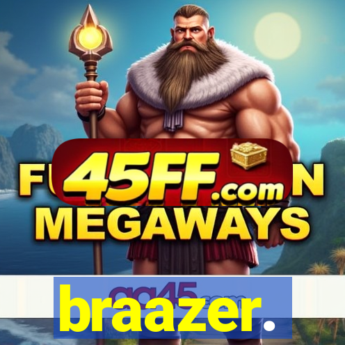 braazer.
