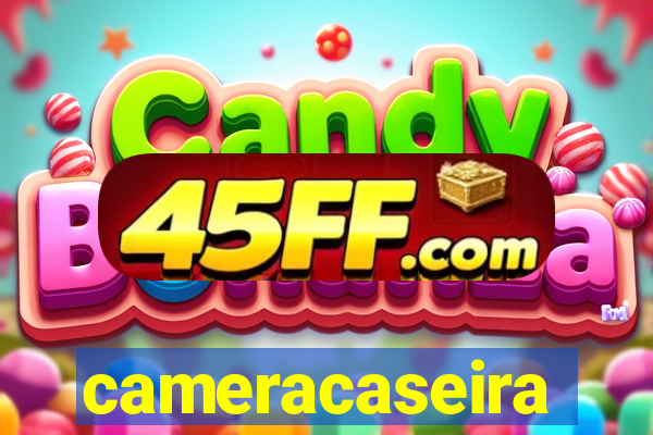 cameracaseira
