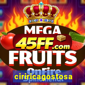 ciriricagostosa