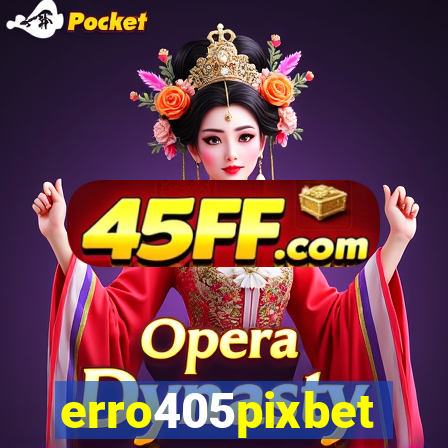 erro405pixbet