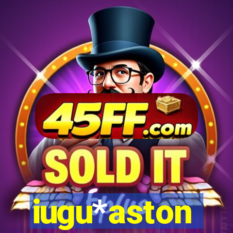 iugu*aston
