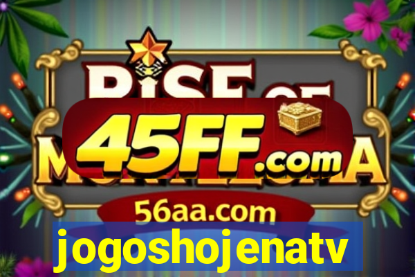 jogoshojenatv