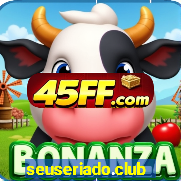 seuseriado.club